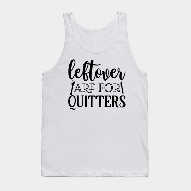 Leftovers are for quitters Tank Top by p308nx